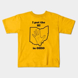 I Put The "HI" in Ohio Kids T-Shirt